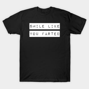 Smile Like You Farted T-Shirt